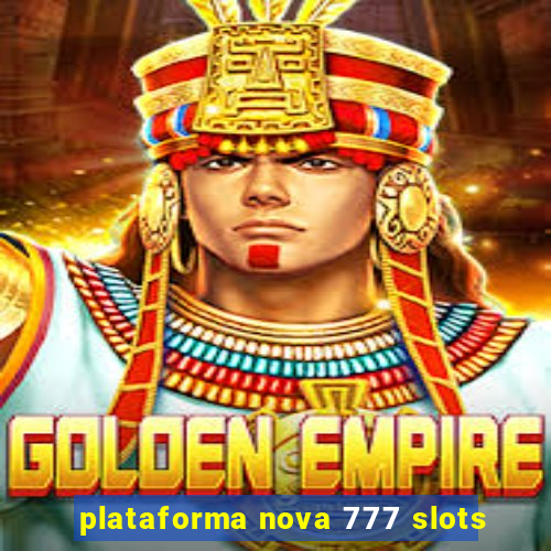 plataforma nova 777 slots